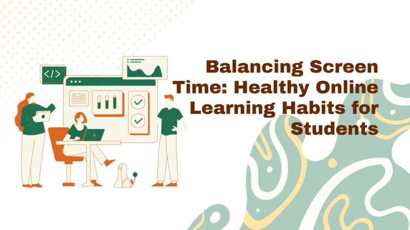 BalancingScreenTimeHealthyOnlineLearningHabitsforStudents