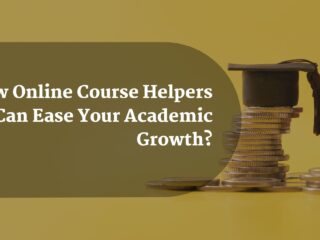 How Online Course Helpers Can Ease Your Academic Growth? 2 HowOnlineCourseHelpersCanEaseYourAcademicGrowth