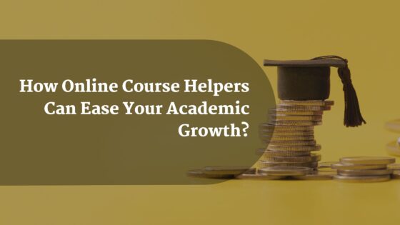 HowOnlineCourseHelpersCanEaseYourAcademicGrowth