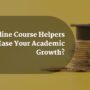 HowOnlineCourseHelpersCanEaseYourAcademicGrowth