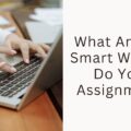 WhatAreTheSmartWaystoDoYourAssignment