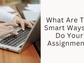 WhatAreTheSmartWaystoDoYourAssignment